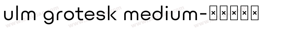 ulm grotesk medium字体转换